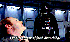 “I find your lack of faith disturbing.”