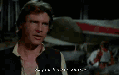 "May the force be with you."