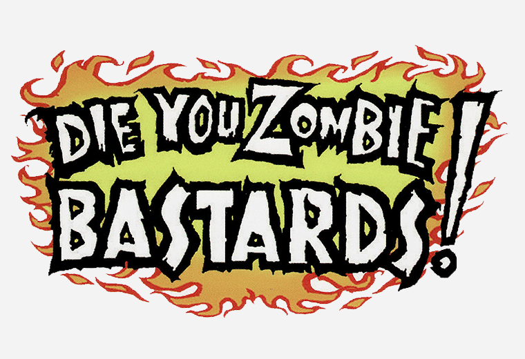 Die you Zombie Bastards!