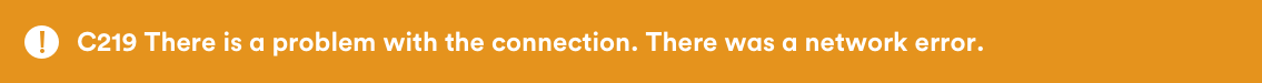 C219: There is a problem with the connection. There was a network error.