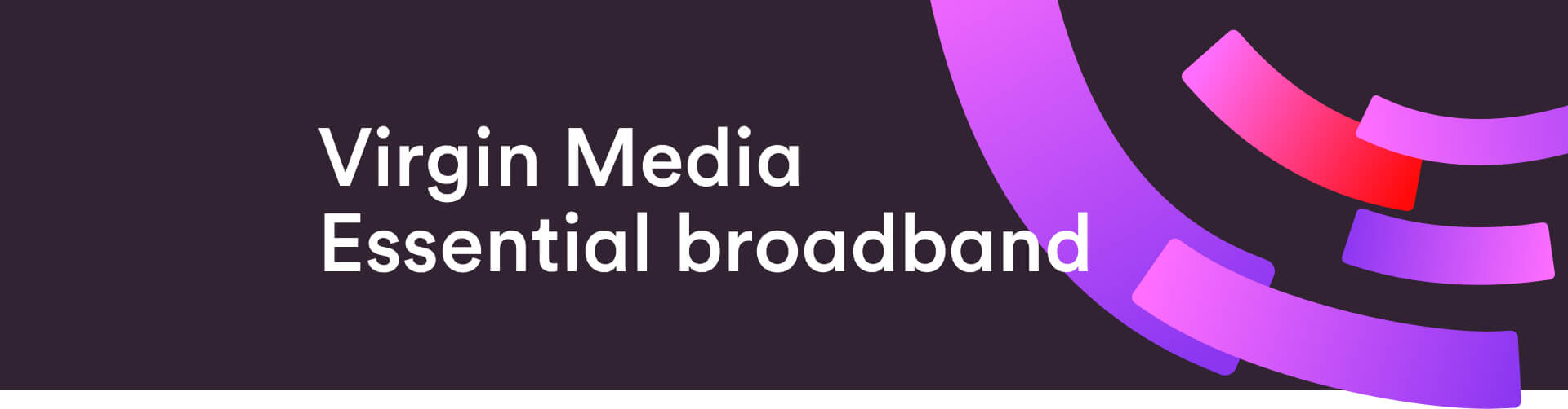 Virginmedia essential broadband banner