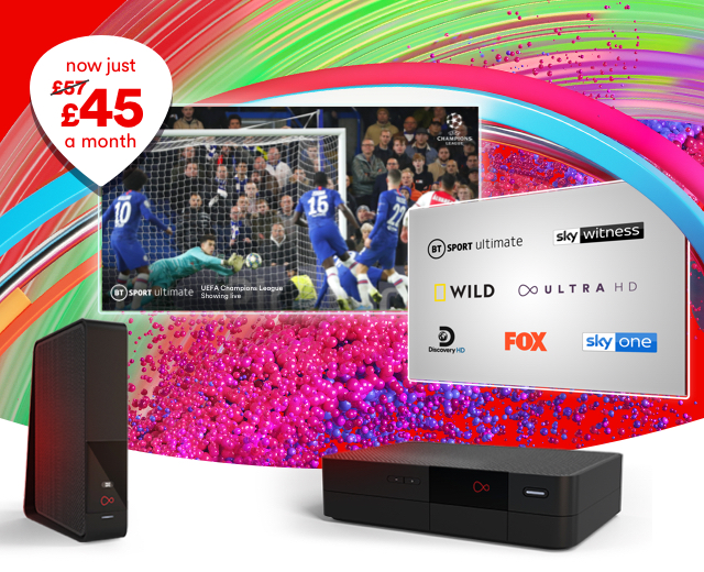 Combine 220 channels with ultrafast M100 broadband and you have our epic Bigger bundle. And now, it’s only £57 £45 a month. Bargain.