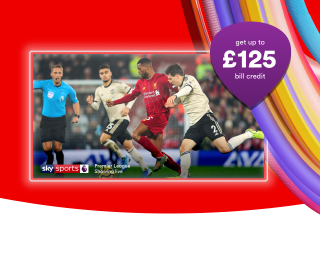Get up to £125 bill credit on all our bundles